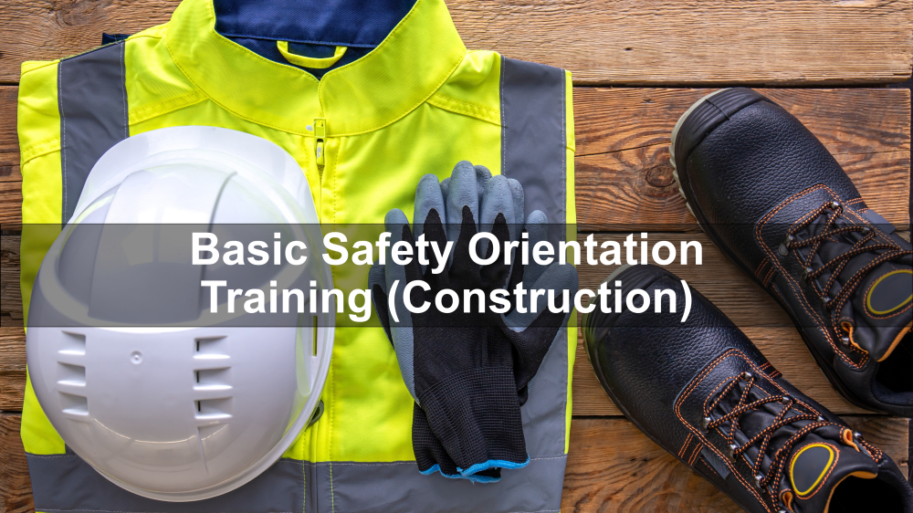 Basic Safety Orientation Training (Construction) - Able Safety Consulting
